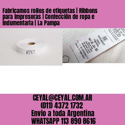 Fabricamos rollos de etiquetas | Ribbons para impresoras | Confección de ropa e indumentaria | La Pampa