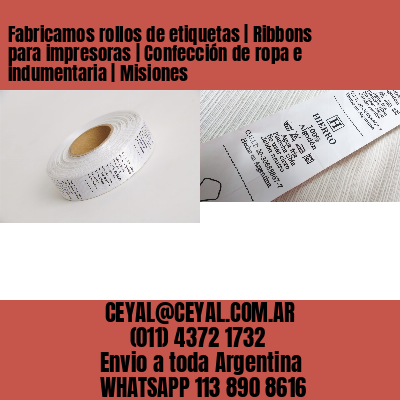 Fabricamos rollos de etiquetas | Ribbons para impresoras | Confección de ropa e indumentaria | Misiones
