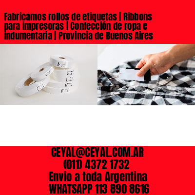 Fabricamos rollos de etiquetas | Ribbons para impresoras | Confección de ropa e indumentaria | Provincia de Buenos Aires