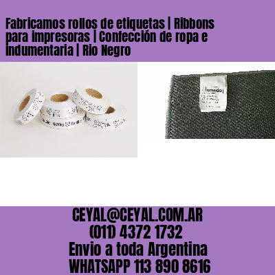 Fabricamos rollos de etiquetas | Ribbons para impresoras | Confección de ropa e indumentaria | Rio Negro
