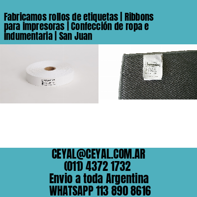 Fabricamos rollos de etiquetas | Ribbons para impresoras | Confección de ropa e indumentaria | San Juan