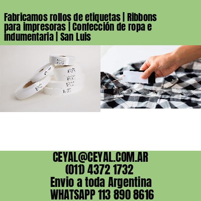 Fabricamos rollos de etiquetas | Ribbons para impresoras | Confección de ropa e indumentaria | San Luis