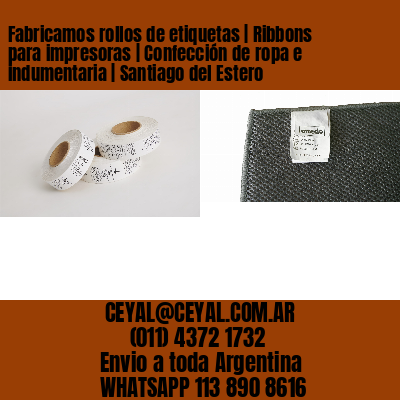 Fabricamos rollos de etiquetas | Ribbons para impresoras | Confección de ropa e indumentaria | Santiago del Estero