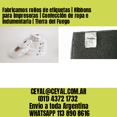 Fabricamos rollos de etiquetas | Ribbons para impresoras | Confección de ropa e indumentaria | Tierra del Fuego