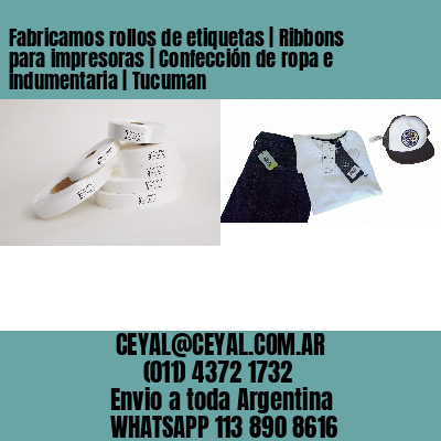 Fabricamos rollos de etiquetas | Ribbons para impresoras | Confección de ropa e indumentaria | Tucuman