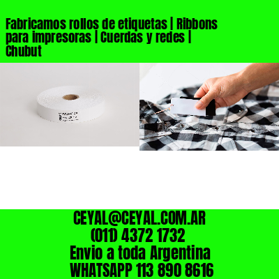 Fabricamos rollos de etiquetas | Ribbons para impresoras | Cuerdas y redes | Chubut