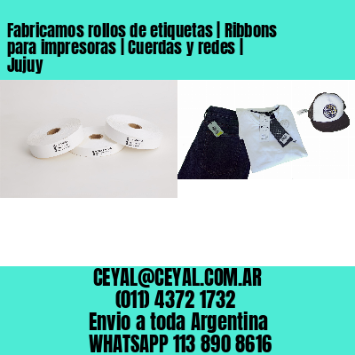 Fabricamos rollos de etiquetas | Ribbons para impresoras | Cuerdas y redes | Jujuy
