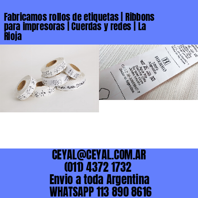 Fabricamos rollos de etiquetas | Ribbons para impresoras | Cuerdas y redes | La Rioja