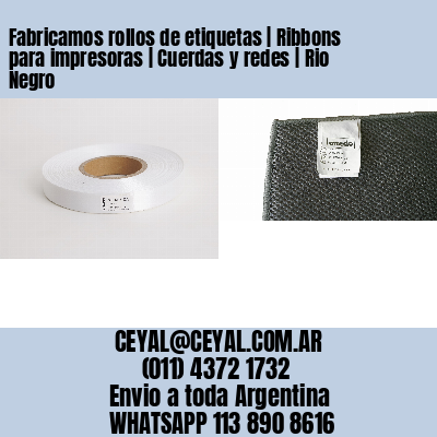 Fabricamos rollos de etiquetas | Ribbons para impresoras | Cuerdas y redes | Rio Negro