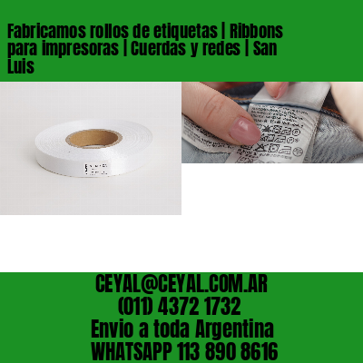 Fabricamos rollos de etiquetas | Ribbons para impresoras | Cuerdas y redes | San Luis