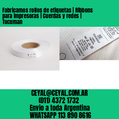 Fabricamos rollos de etiquetas | Ribbons para impresoras | Cuerdas y redes | Tucuman