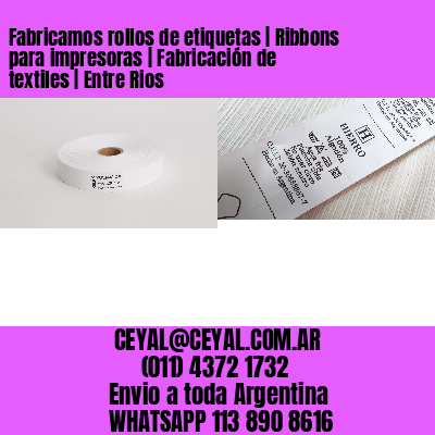 Fabricamos rollos de etiquetas | Ribbons para impresoras | Fabricación de textiles | Entre Rios