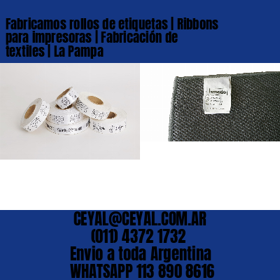 Fabricamos rollos de etiquetas | Ribbons para impresoras | Fabricación de textiles | La Pampa
