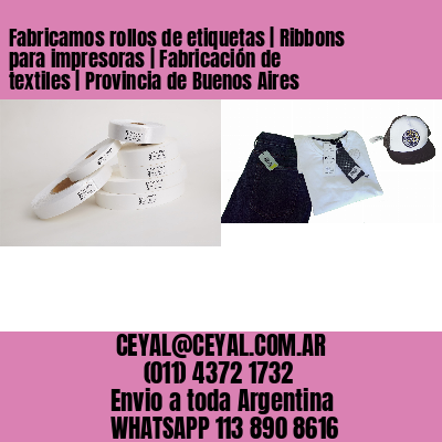 Fabricamos rollos de etiquetas | Ribbons para impresoras | Fabricación de textiles | Provincia de Buenos Aires