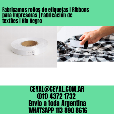 Fabricamos rollos de etiquetas | Ribbons para impresoras | Fabricación de textiles | Rio Negro
