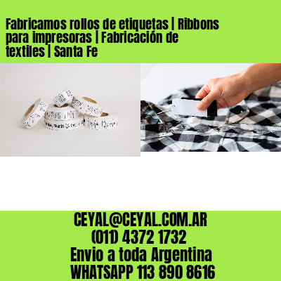 Fabricamos rollos de etiquetas | Ribbons para impresoras | Fabricación de textiles | Santa Fe