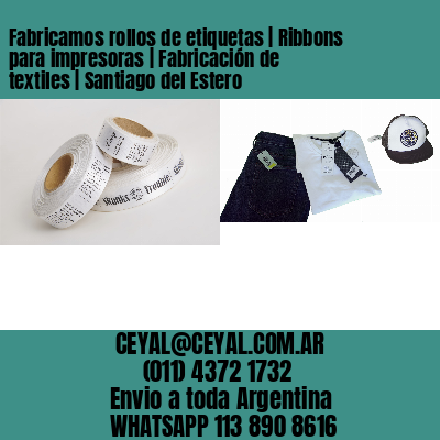 Fabricamos rollos de etiquetas | Ribbons para impresoras | Fabricación de textiles | Santiago del Estero