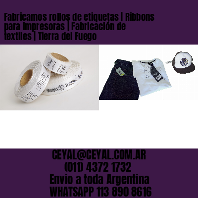 Fabricamos rollos de etiquetas | Ribbons para impresoras | Fabricación de textiles | Tierra del Fuego