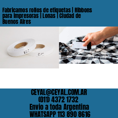 Fabricamos rollos de etiquetas | Ribbons para impresoras | Lonas | Ciudad de Buenos Aires