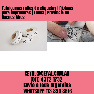 Fabricamos rollos de etiquetas | Ribbons para impresoras | Lonas | Provincia de Buenos Aires