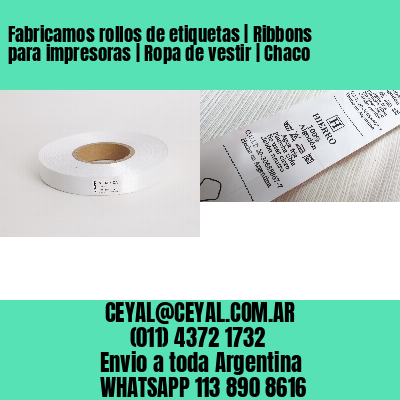Fabricamos rollos de etiquetas | Ribbons para impresoras | Ropa de vestir | Chaco