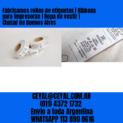 Fabricamos rollos de etiquetas | Ribbons para impresoras | Ropa de vestir | Ciudad de Buenos Aires