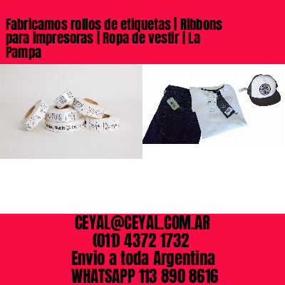 Fabricamos rollos de etiquetas | Ribbons para impresoras | Ropa de vestir | La Pampa