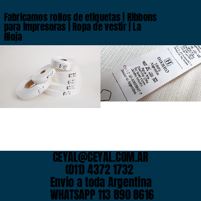 Fabricamos rollos de etiquetas | Ribbons para impresoras | Ropa de vestir | La Rioja