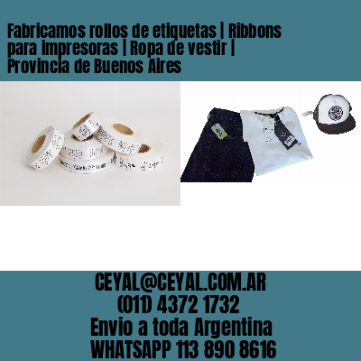 Fabricamos rollos de etiquetas | Ribbons para impresoras | Ropa de vestir | Provincia de Buenos Aires