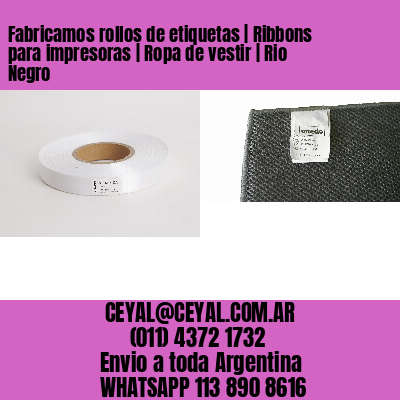 Fabricamos rollos de etiquetas | Ribbons para impresoras | Ropa de vestir | Rio Negro