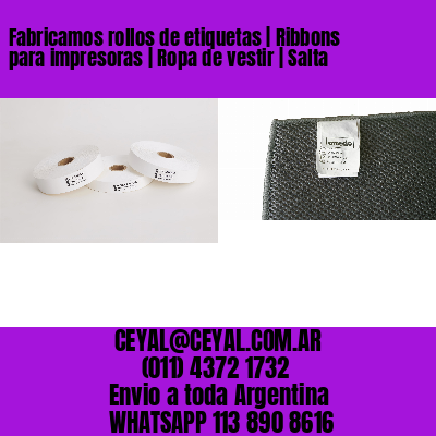 Fabricamos rollos de etiquetas | Ribbons para impresoras | Ropa de vestir | Salta