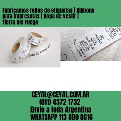 Fabricamos rollos de etiquetas | Ribbons para impresoras | Ropa de vestir | Tierra del Fuego