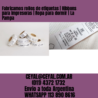 Fabricamos rollos de etiquetas | Ribbons para impresoras | Ropa para dormir | La Pampa