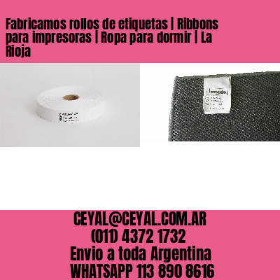 Fabricamos rollos de etiquetas | Ribbons para impresoras | Ropa para dormir | La Rioja