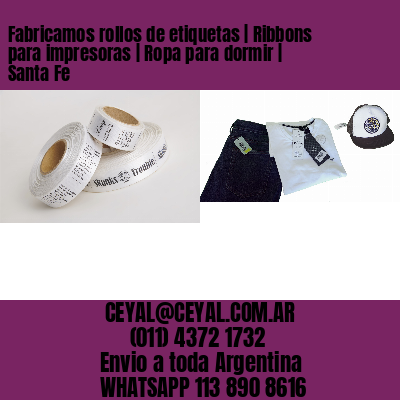 Fabricamos rollos de etiquetas | Ribbons para impresoras | Ropa para dormir | Santa Fe