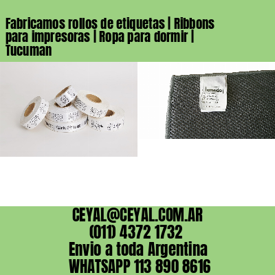 Fabricamos rollos de etiquetas | Ribbons para impresoras | Ropa para dormir | Tucuman