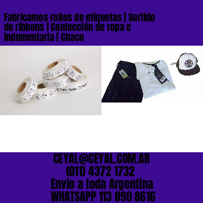 Fabricamos rollos de etiquetas | Surtido de ribbons | Confección de ropa e indumentaria | Chaco