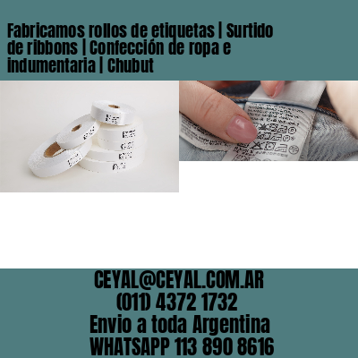 Fabricamos rollos de etiquetas | Surtido de ribbons | Confección de ropa e indumentaria | Chubut
