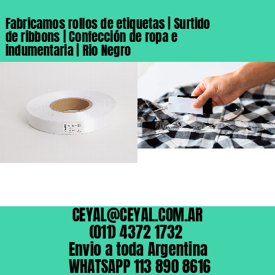 Fabricamos rollos de etiquetas | Surtido de ribbons | Confección de ropa e indumentaria | Rio Negro