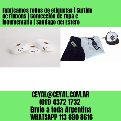 Fabricamos rollos de etiquetas | Surtido de ribbons | Confección de ropa e indumentaria | Santiago del Estero