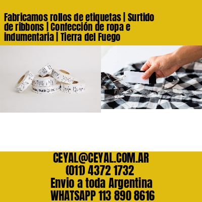 Fabricamos rollos de etiquetas | Surtido de ribbons | Confección de ropa e indumentaria | Tierra del Fuego