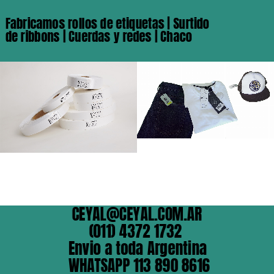 Fabricamos rollos de etiquetas | Surtido de ribbons | Cuerdas y redes | Chaco