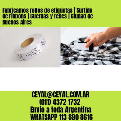 Fabricamos rollos de etiquetas | Surtido de ribbons | Cuerdas y redes | Ciudad de Buenos Aires
