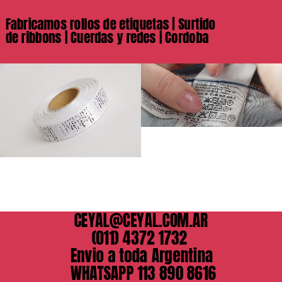 Fabricamos rollos de etiquetas | Surtido de ribbons | Cuerdas y redes | Cordoba