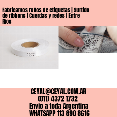 Fabricamos rollos de etiquetas | Surtido de ribbons | Cuerdas y redes | Entre Rios