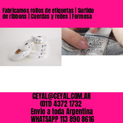 Fabricamos rollos de etiquetas | Surtido de ribbons | Cuerdas y redes | Formosa