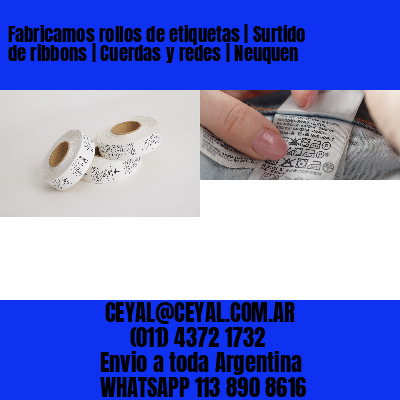 Fabricamos rollos de etiquetas | Surtido de ribbons | Cuerdas y redes | Neuquen