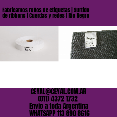 Fabricamos rollos de etiquetas | Surtido de ribbons | Cuerdas y redes | Rio Negro