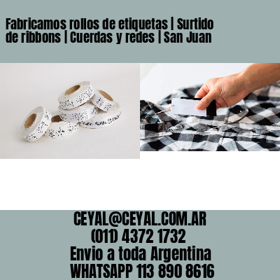 Fabricamos rollos de etiquetas | Surtido de ribbons | Cuerdas y redes | San Juan