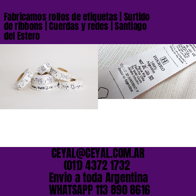 Fabricamos rollos de etiquetas | Surtido de ribbons | Cuerdas y redes | Santiago del Estero